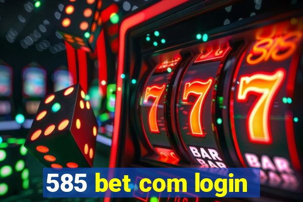 585 bet com login